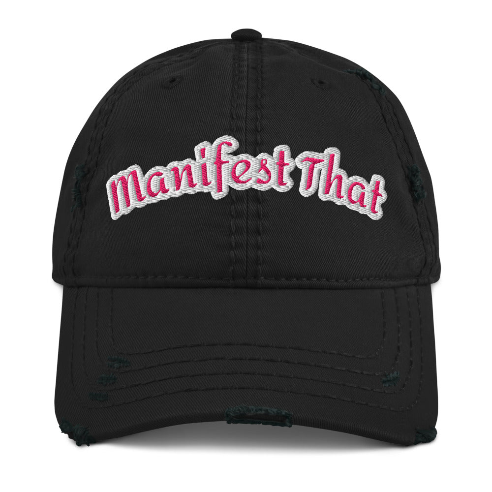 Manifest That / Shift -  Distressed Embroidered Hat