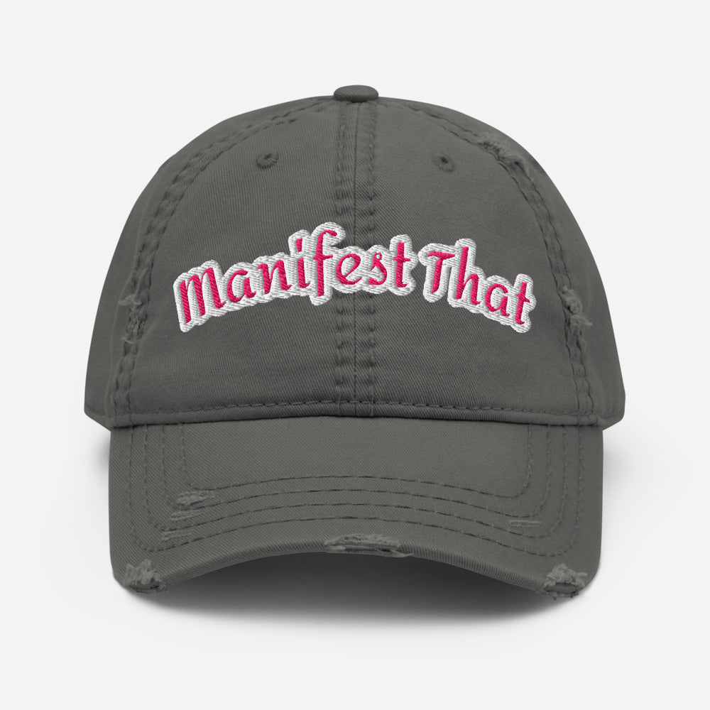 Manifest That / Shift -  Distressed Embroidered Hat
