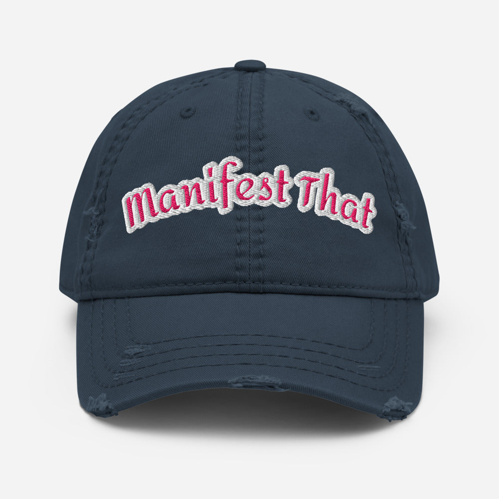 Manifest That / Shift -  Distressed Embroidered Hat